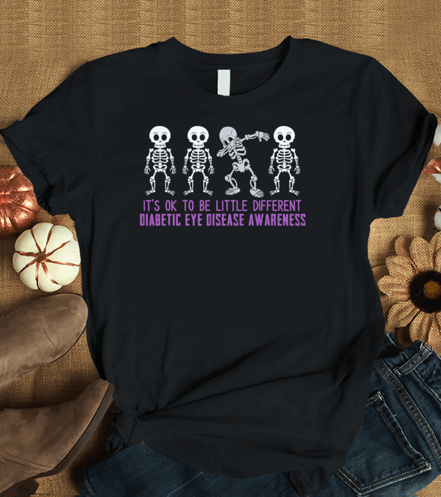 It's Ok To Be Little Different Diabetic Eye Disease Awareness Skeletons T-Shirt