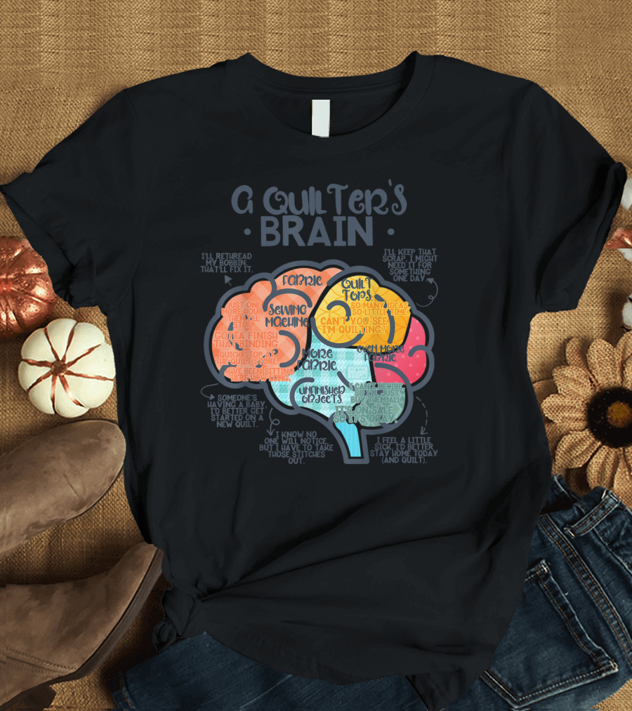 A Quilter's Brain Funny Quilting Sewing Fabric Quilt Tops Sewing Machine T-Shirt