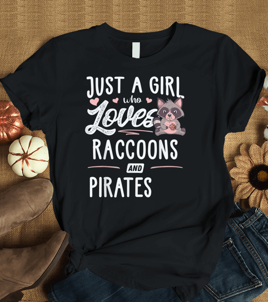 Just A Girl Who Loves Raccoons And Pirates With Cute Raccoon Holding Cookie T-Shirt