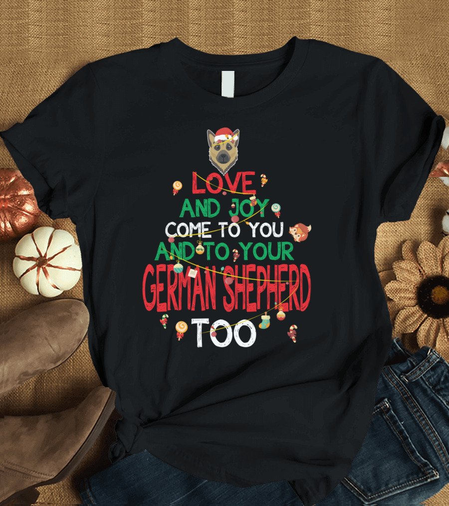 Love and Joy Come to You and to Your German Shepherd Too T-Shirt