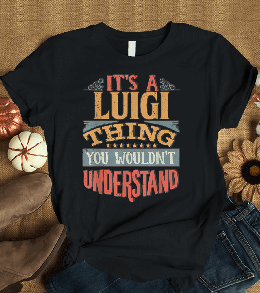 IT'S A LUIGI THING YOU WOULDN'T UNDERSTAND T-Shirt