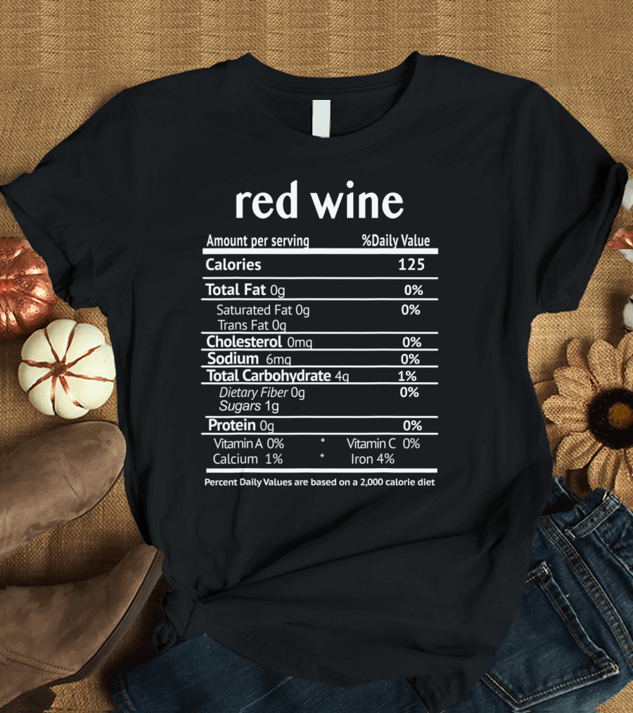 Red Wine Nutrition Facts Funny Christmas Calories Total Fat Cholesterol Sodium Carbohydrate Protein T-Shirt