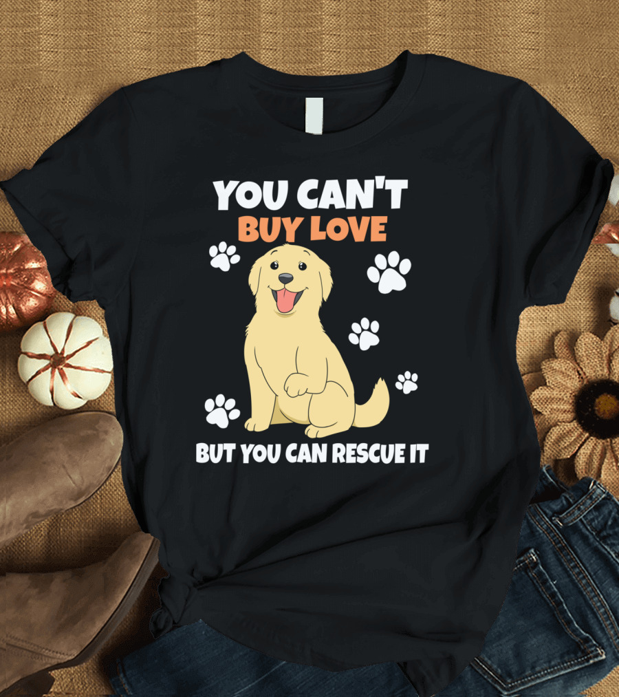 You Can't Buy Love But You Can Rescue It Rescue Dog Paws T-Shirt