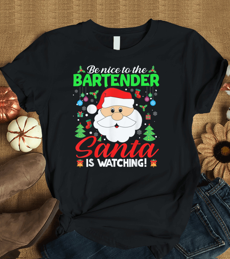 Be Nice To The Bartender Santa Is Watching Christmas Decor and Santa Hat T-Shirt