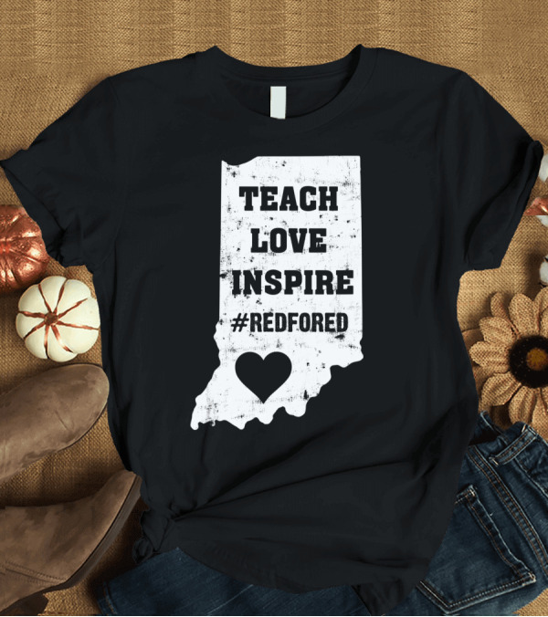 T-Shirt: Indiana Teach Love Inspire #RedForEd Heart Shape T-Shirt Indiana Teach Love Inspire #RedForEd Heart Shape T-Shirt