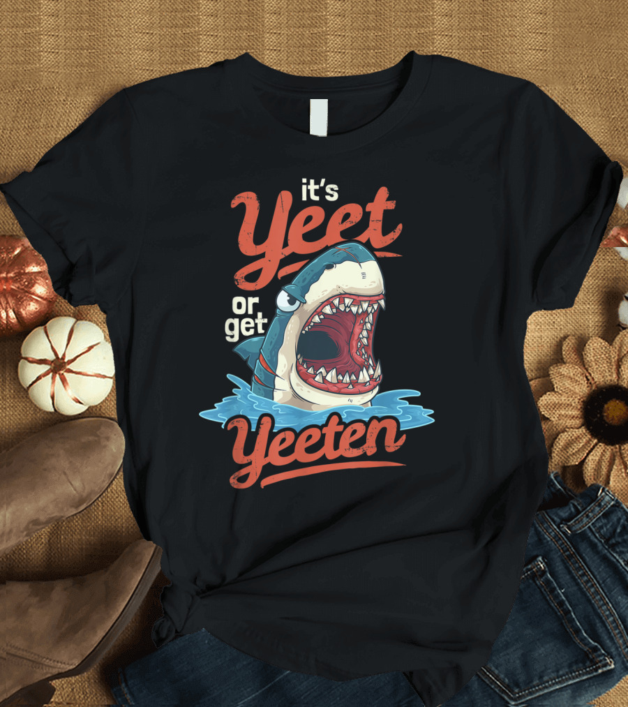 It's Yeet Or Get Yeeten Shark T-Shirt