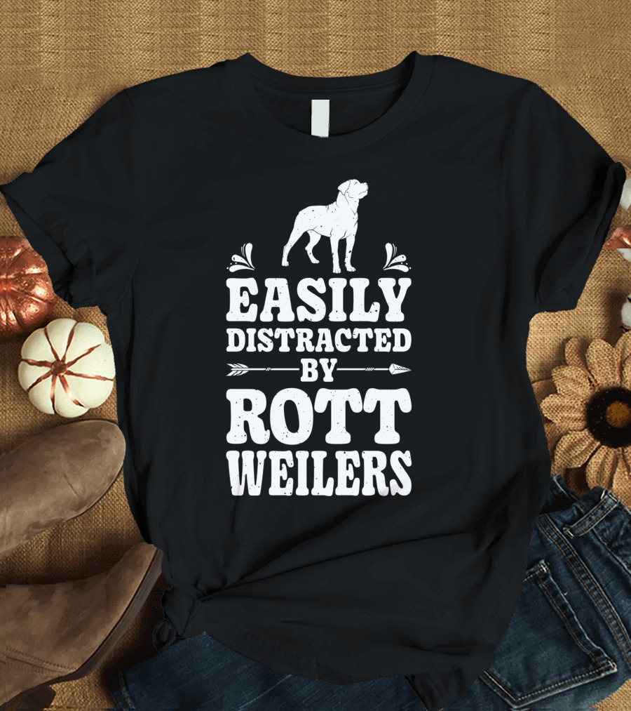 Easily Distracted By Rottweilers Funny T-Shirt