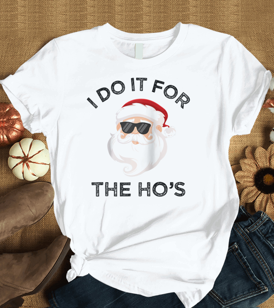I Do It For The Hos Funny Christmas Santa Wearing Shades T-Shirt