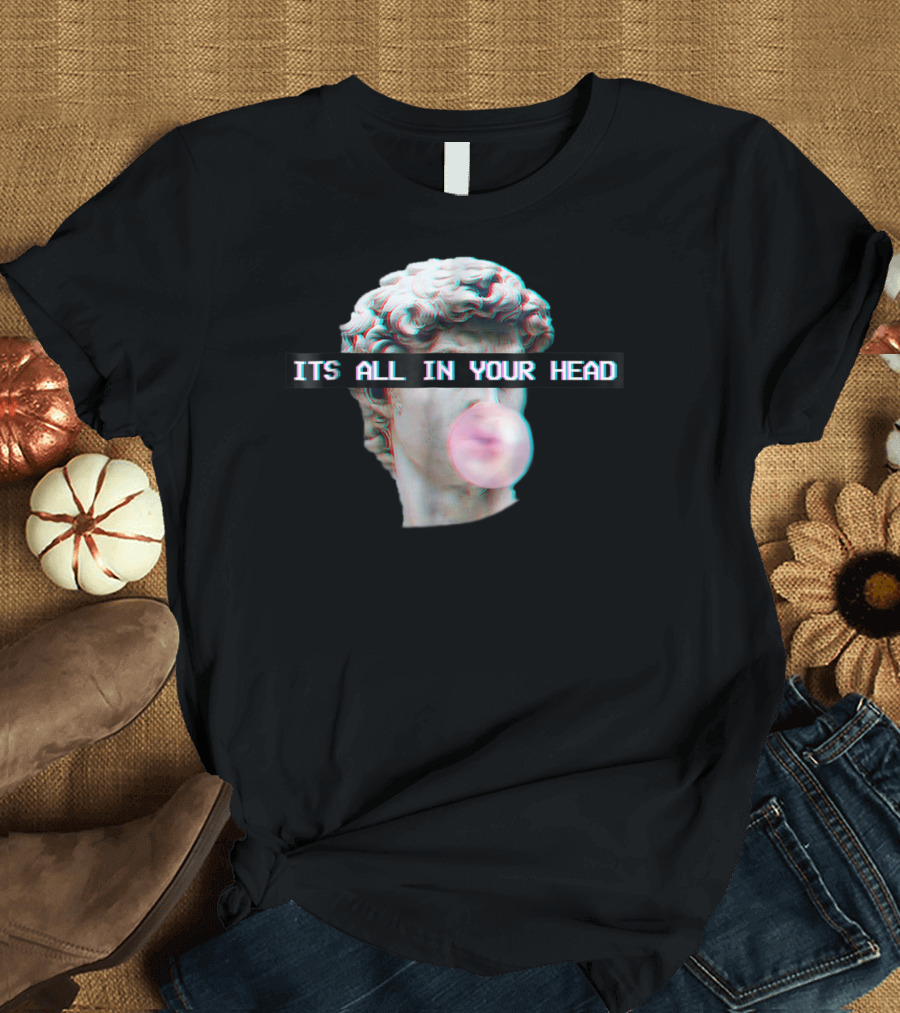ITS ALL IN YOUR HEAD Classical Bust Aesthetic T-Shirt