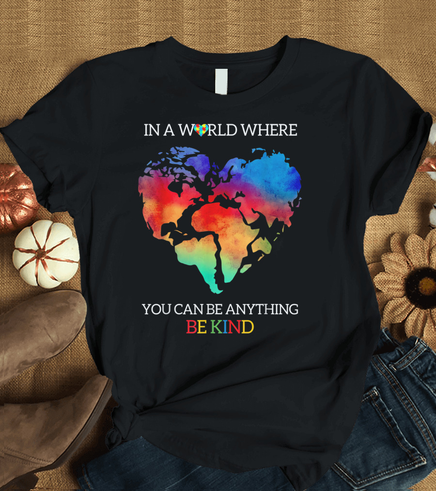 In a World Where You Can Be Anything Be Kind Autism Awareness T-Shirt
