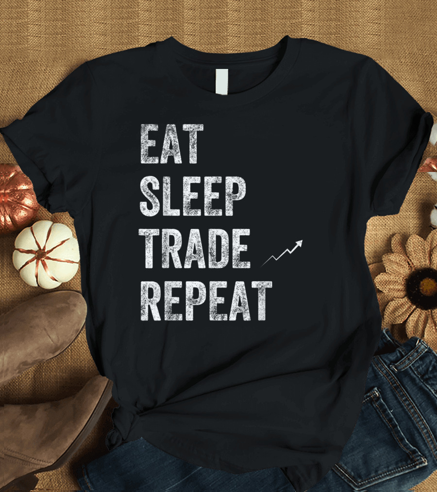 Eat Sleep Trade Repeat Day Stock Trading Chart Arrow T-Shirt