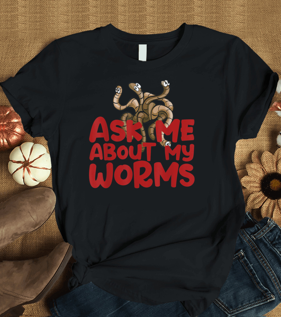 Ask Me About My Worms Red Text Humor Farming Worms T-Shirt