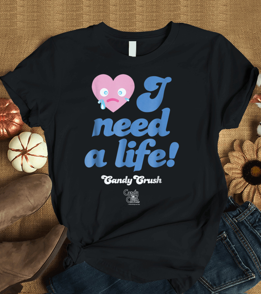 Candy Crush I Need a Life Crying Heart T-Shirt