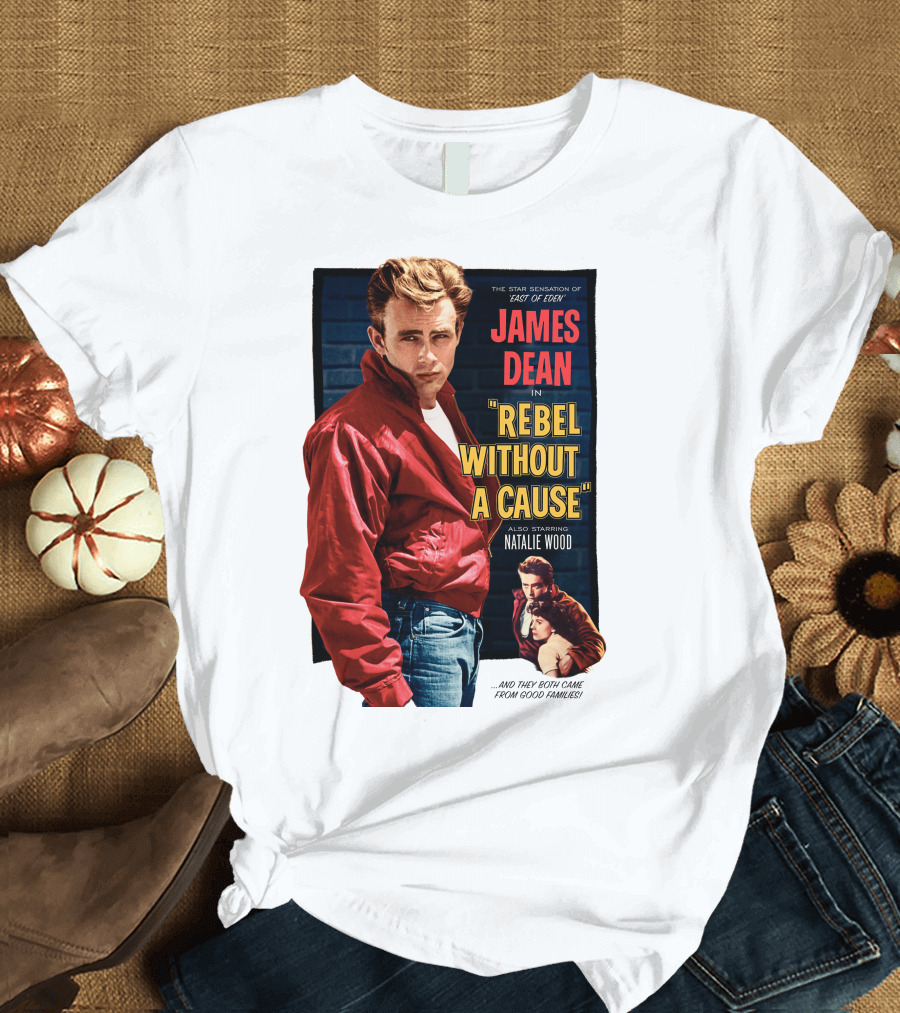 JAMES DEAN IN REBEL WITHOUT A CAUSE ALSO STARRING NATALIE WOOD AND THEY BOTH CAME FROM GOOD FAMILIES STAR SENSATION OF EAST OF EDEN T-Shirt