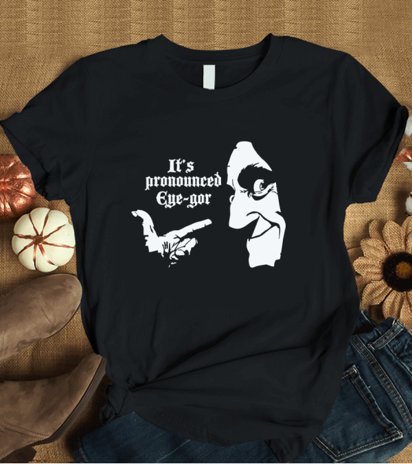 T-Shirt: Young Frankenstein It's Pronounced Eye-Gor Black and White Face and Hand T-Shirt Young Frankenstein It's Pronounced Eye-Gor Black and White Face and Hand T-Shirt