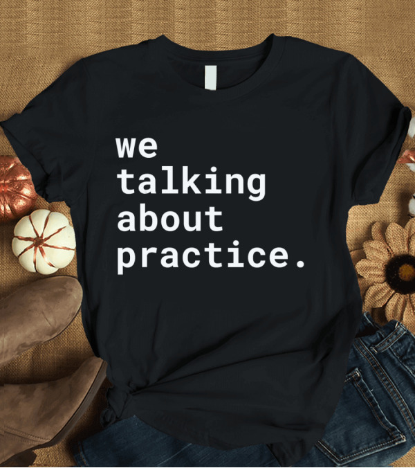 T-Shirt: We Talking About Practice Basketball Meme T-Shirt We Talking About Practice Basketball Meme T-Shirt