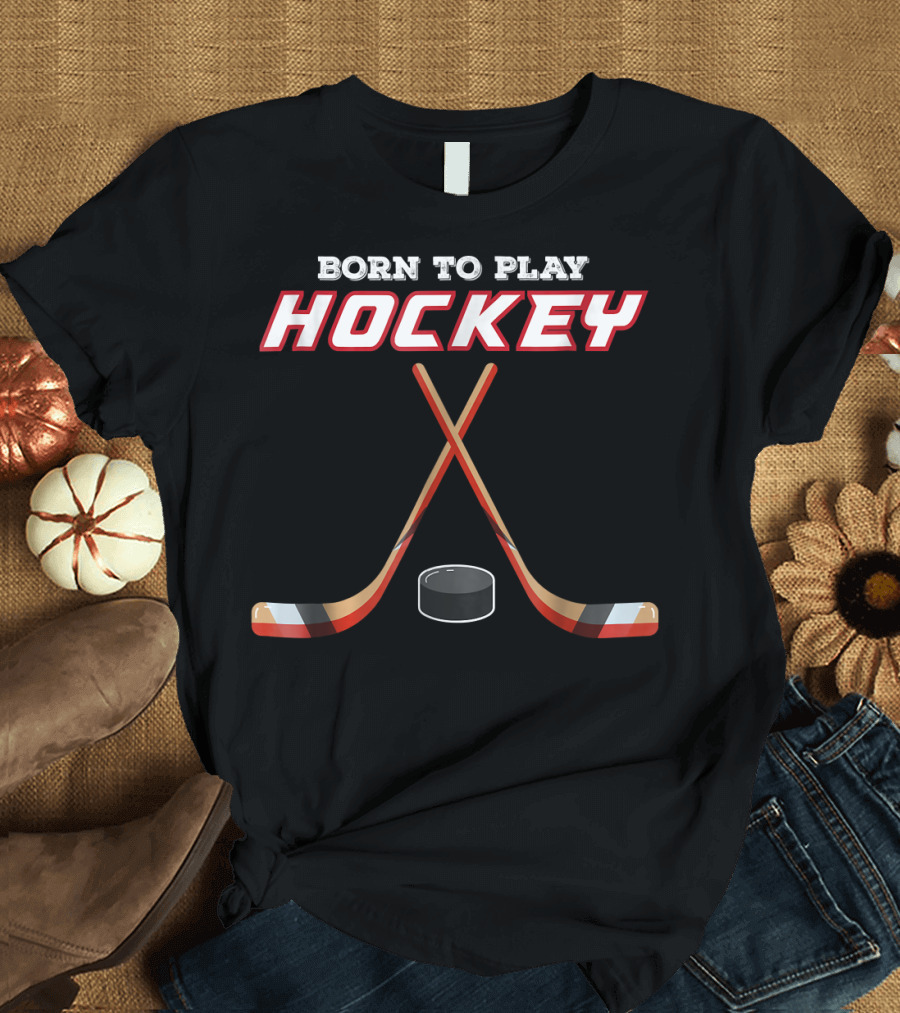 Born to Play Hockey T-Shirt