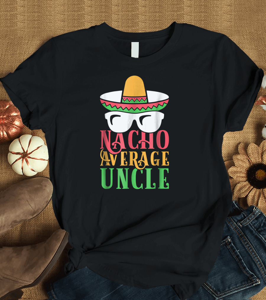 Funny Uncle Nacho Average Uncle Sombrero Glasses T-Shirt