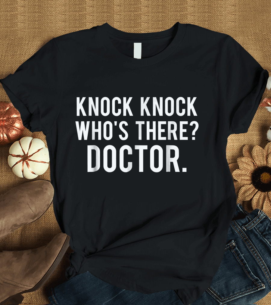 Knock Knock Who's There Doctor T-Shirt