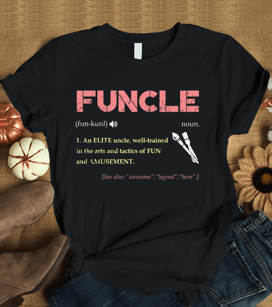 FUNCLE Definition: Fun Elite Uncle Arts Tactics Amusement Legend Hero T-Shirt