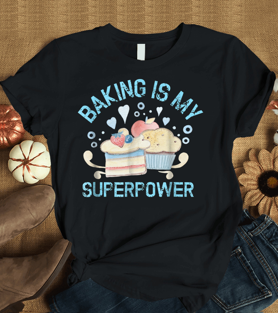 Baking Is My Superpower Cake Cup Deco T-Shirt
