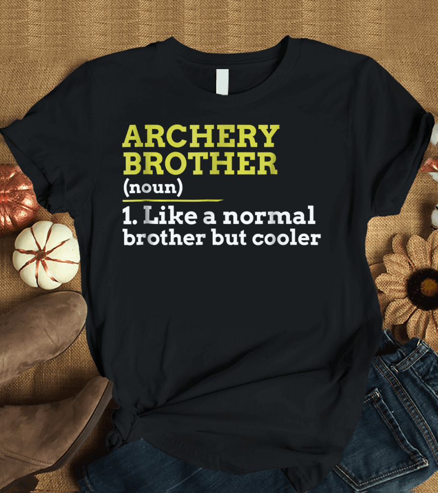 ARCHERY BROTHER (NOUN) 1. LIKE A NORMAL BROTHER BUT COOLER T-Shirt