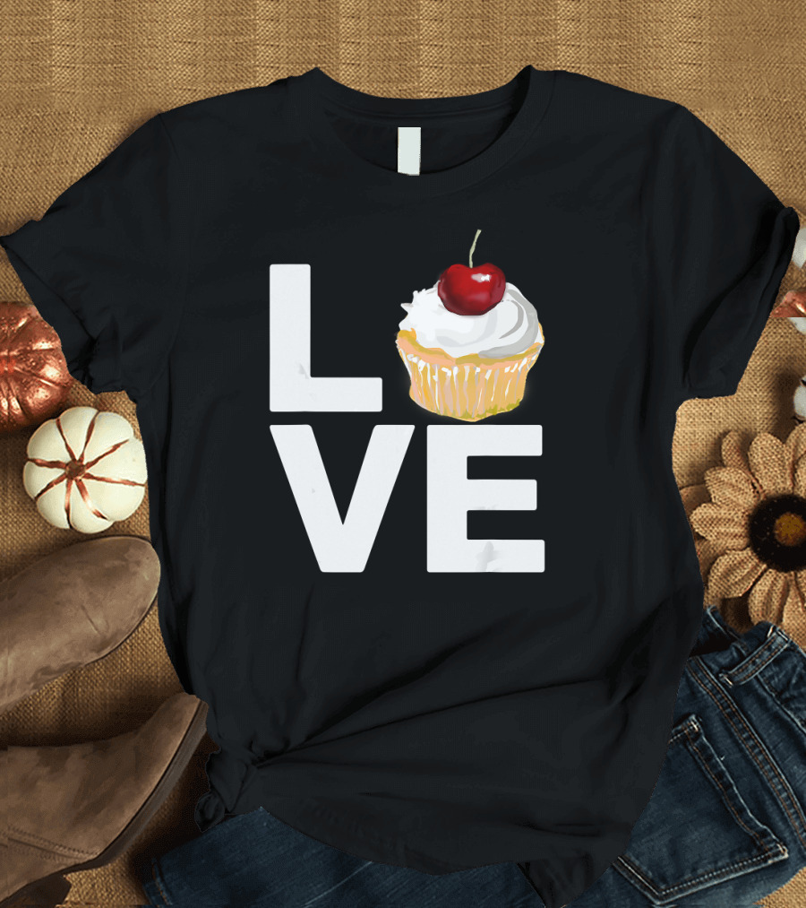 Love Cupcake Funny Baking Pastry with Cherry T-Shirt