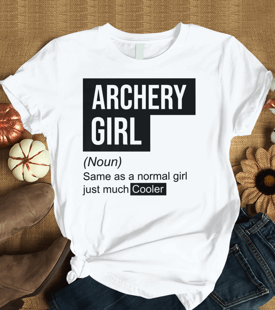 Archery Girl Definition Noun Same as a Normal Girl Just Much Cooler T-Shirt