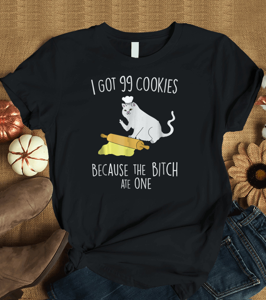 Baking Cat I Got 99 Cookies Because the Bitch Ate One Christmas Pun Middle Finger Cookie T-Shirt