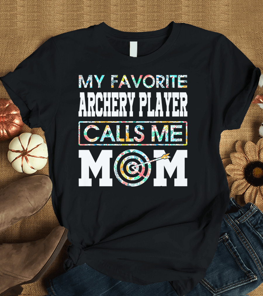 My Favorite Archery Player Calls Me Mom T-Shirt