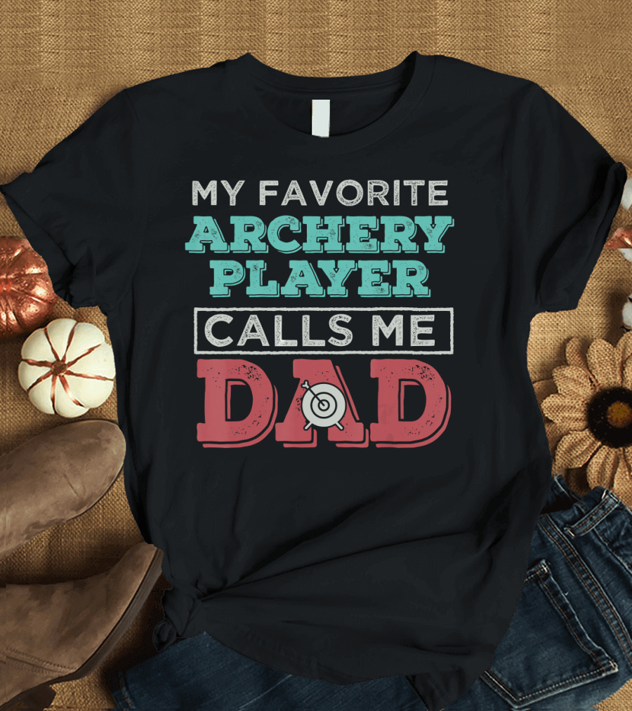 My Favorite Archery Player Calls Me Dad Target T-Shirt