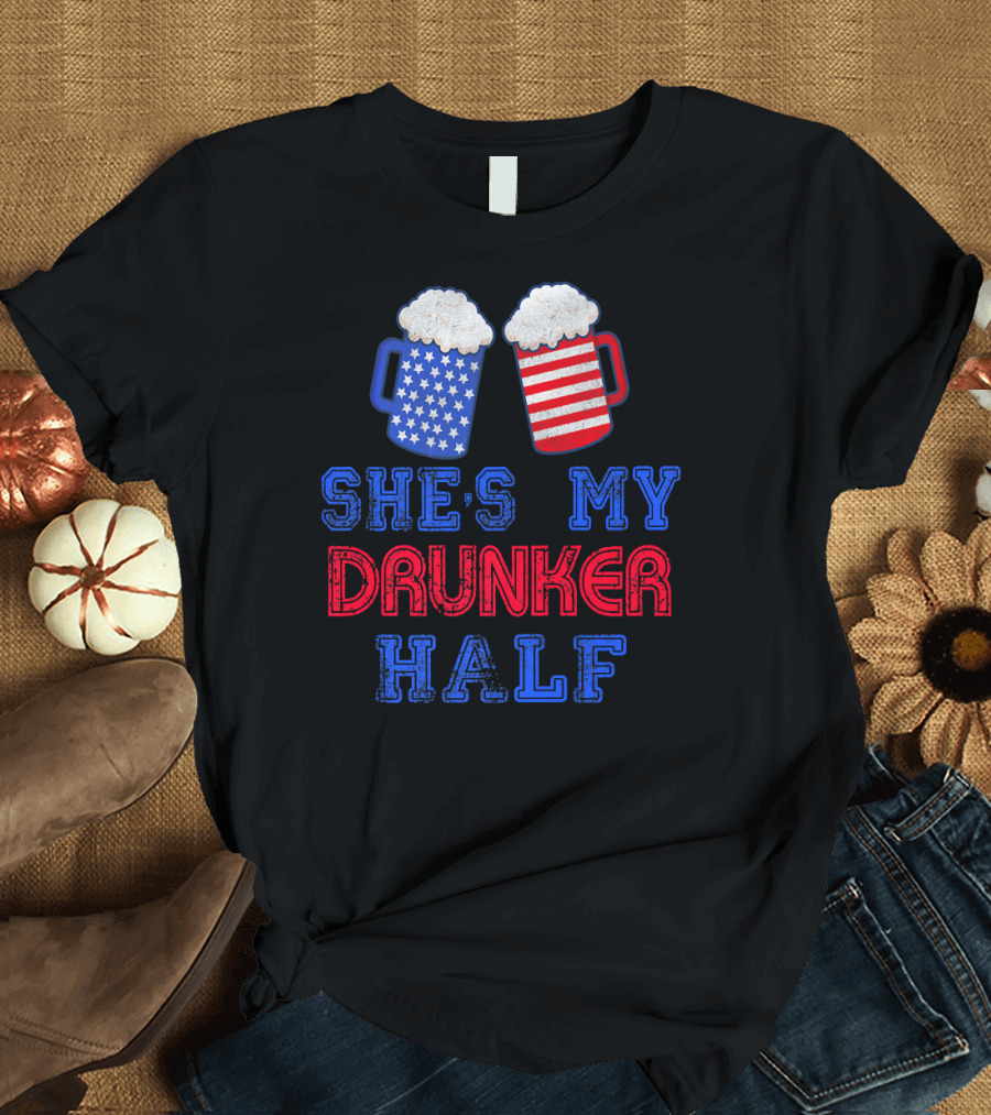 She's My Drunker Half 4th July Matching Co Beer Mugs T-Shirt