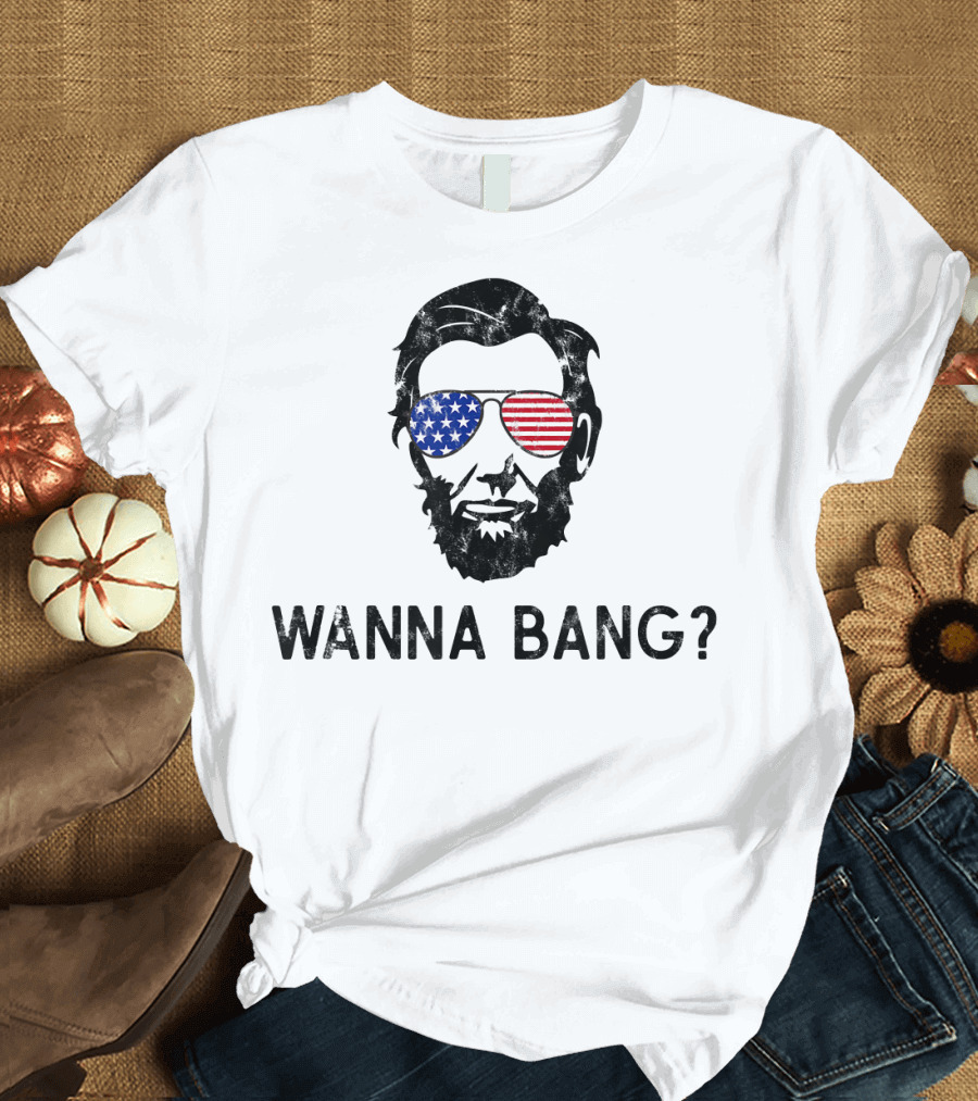 Abraham Lincoln 4th of July Wanna Bang Patriotic Sunglasses T-Shirt