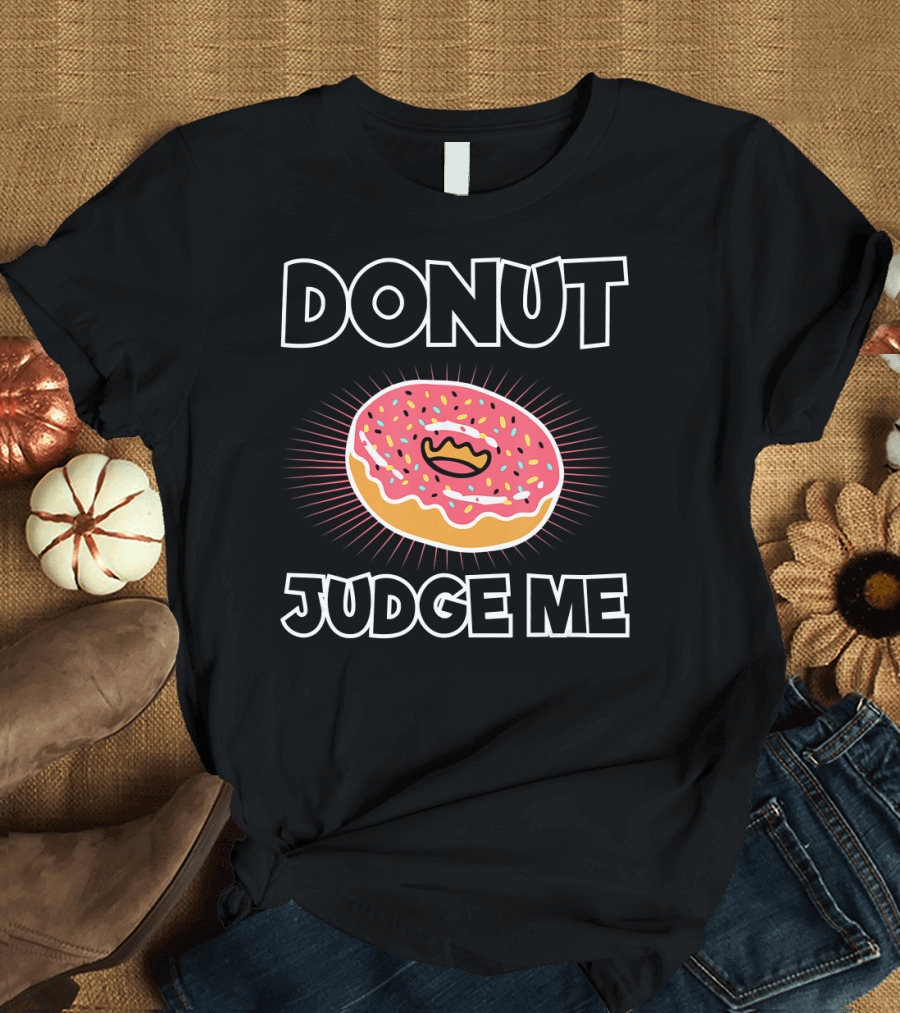 Donut Judge Me Funny Cupcake Baker Bak Pink Sprinkle Doughnut T-Shirt