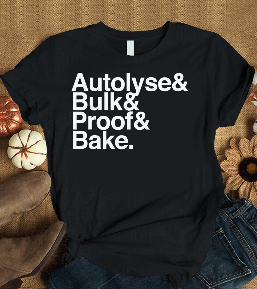 Sourdough Autolyse Bulk Proof Bake Steps for Bread T-Shirt