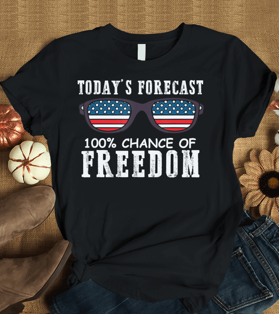 Today's Forecast 100% Chance of Freedom Sunglasses T-Shirt