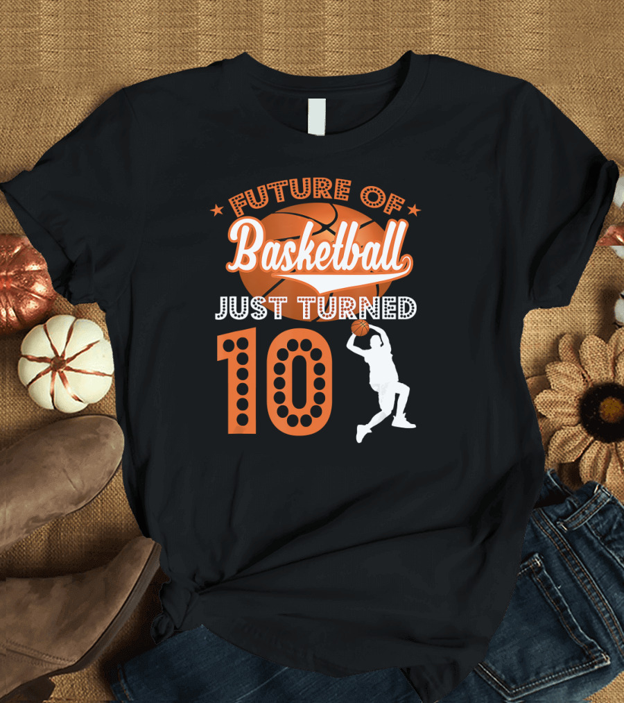 Future of Basketball Just Turned 10 T-Shirt