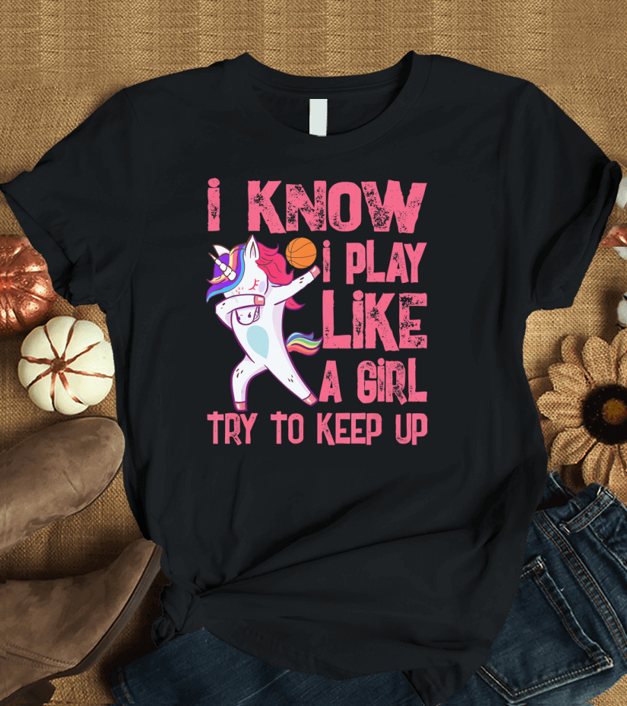 I Know I Play Like a Girl Try to Keep Up Dabbing Unicorn Basketball T-Shirt
