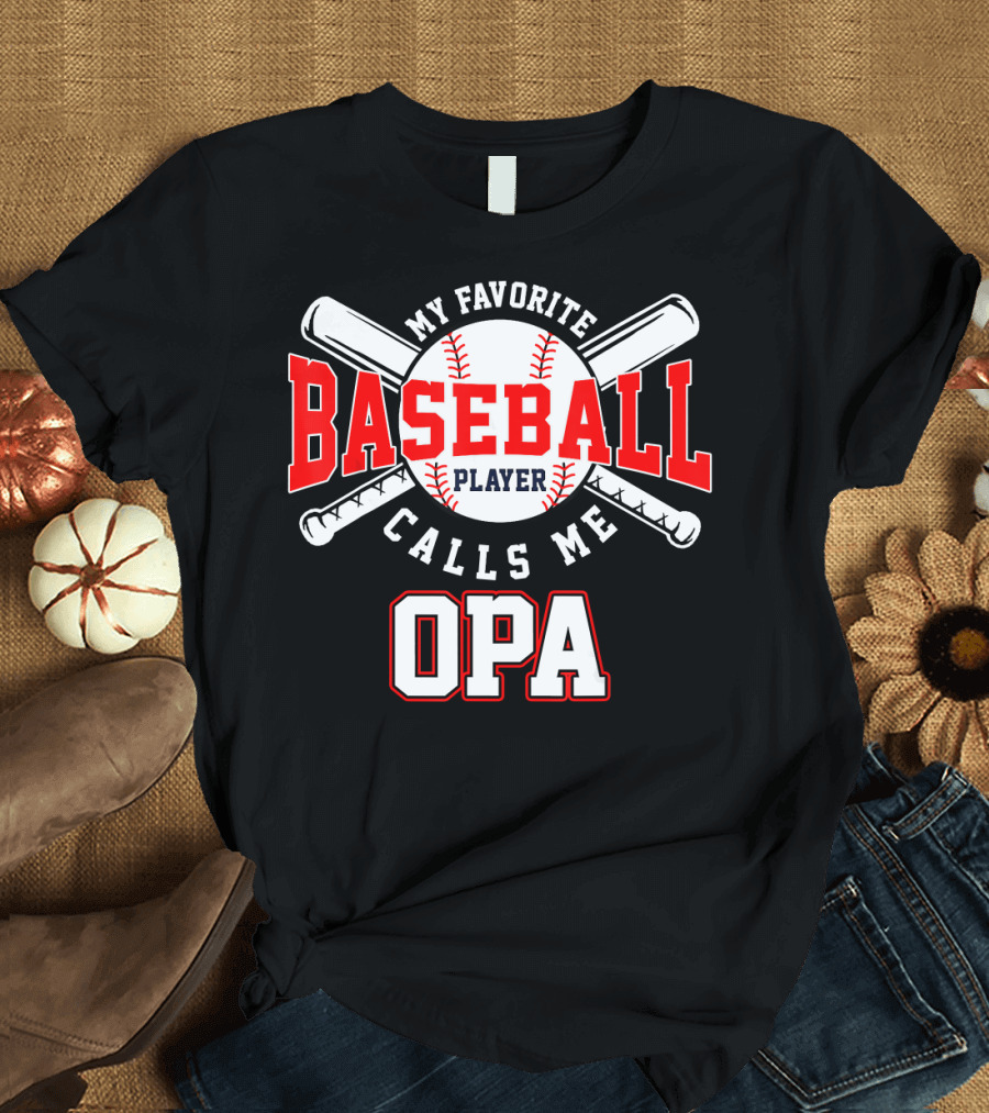 My Favorite Baseball Player Calls Me Opa Player Baseball T-Shirt