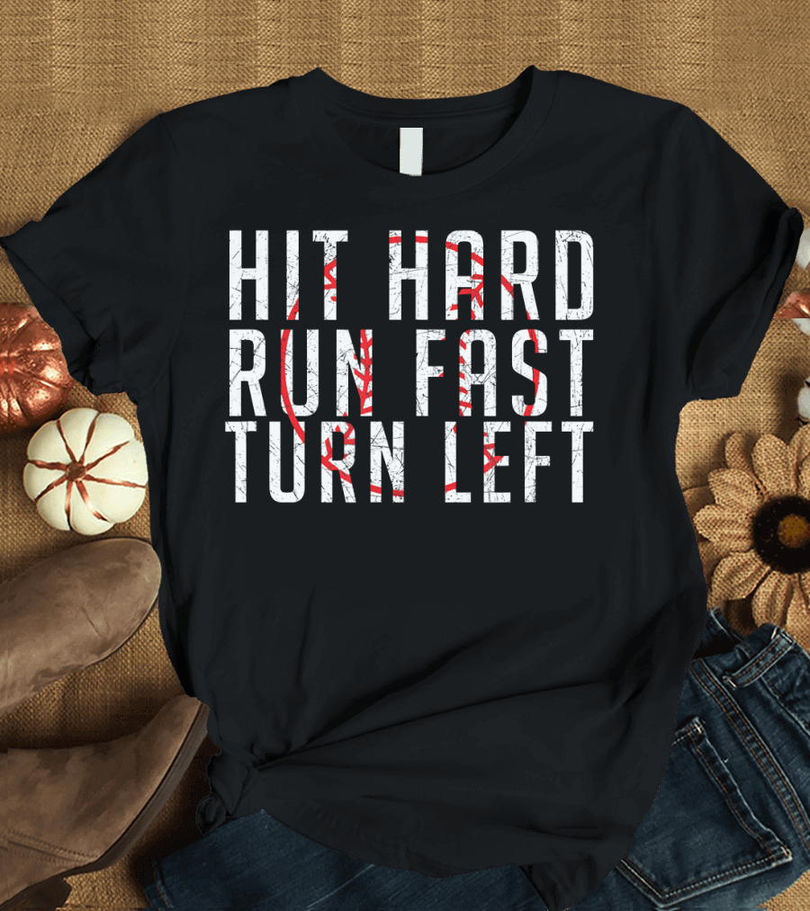 Hit Hard Run Fast Turn Left Funny Base With Baseball Stitching T-Shirt