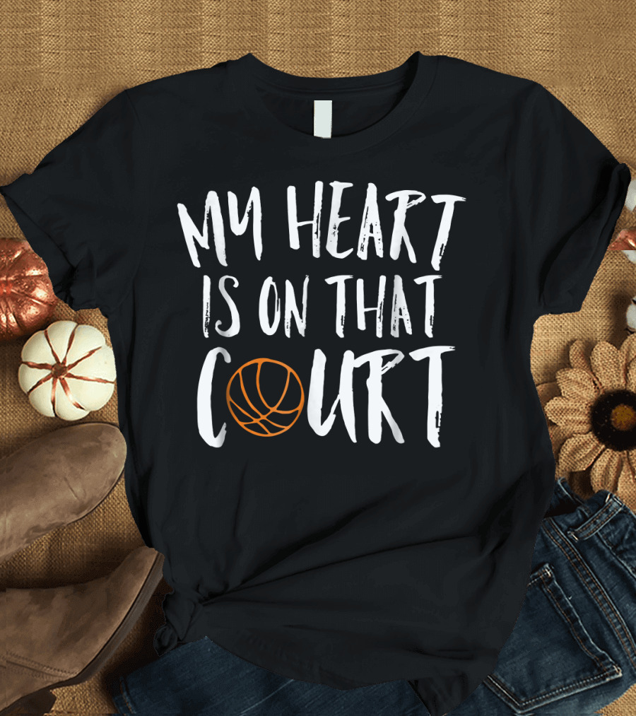 My Heart Is On That Basketball Court T-Shirt