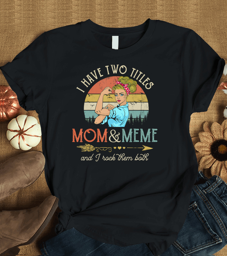 I Have Two Titles Mom and Meme and I Rock Them Both Retro T-Shirt