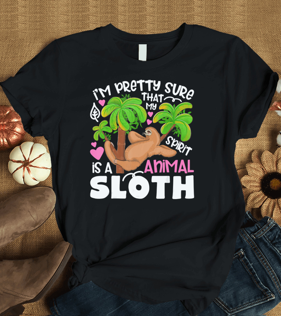 I'm Pretty Sure That My Spirit Animal Is a Sloth T-Shirt