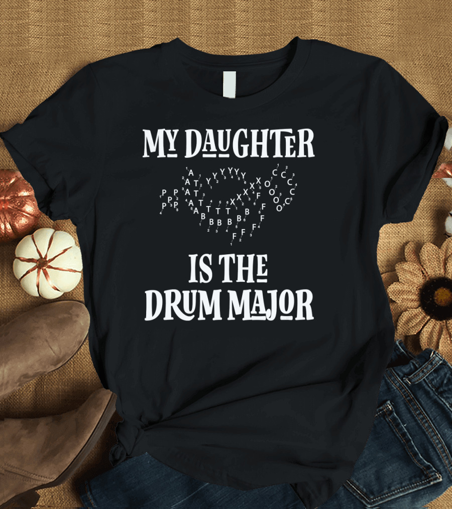 My Daughter Is the Drum Major Marching Band Parent Pride T-Shirt