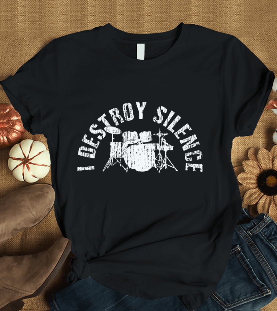 I Destroy Silence Drums Drumming Drumset Drumstick T-Shirt