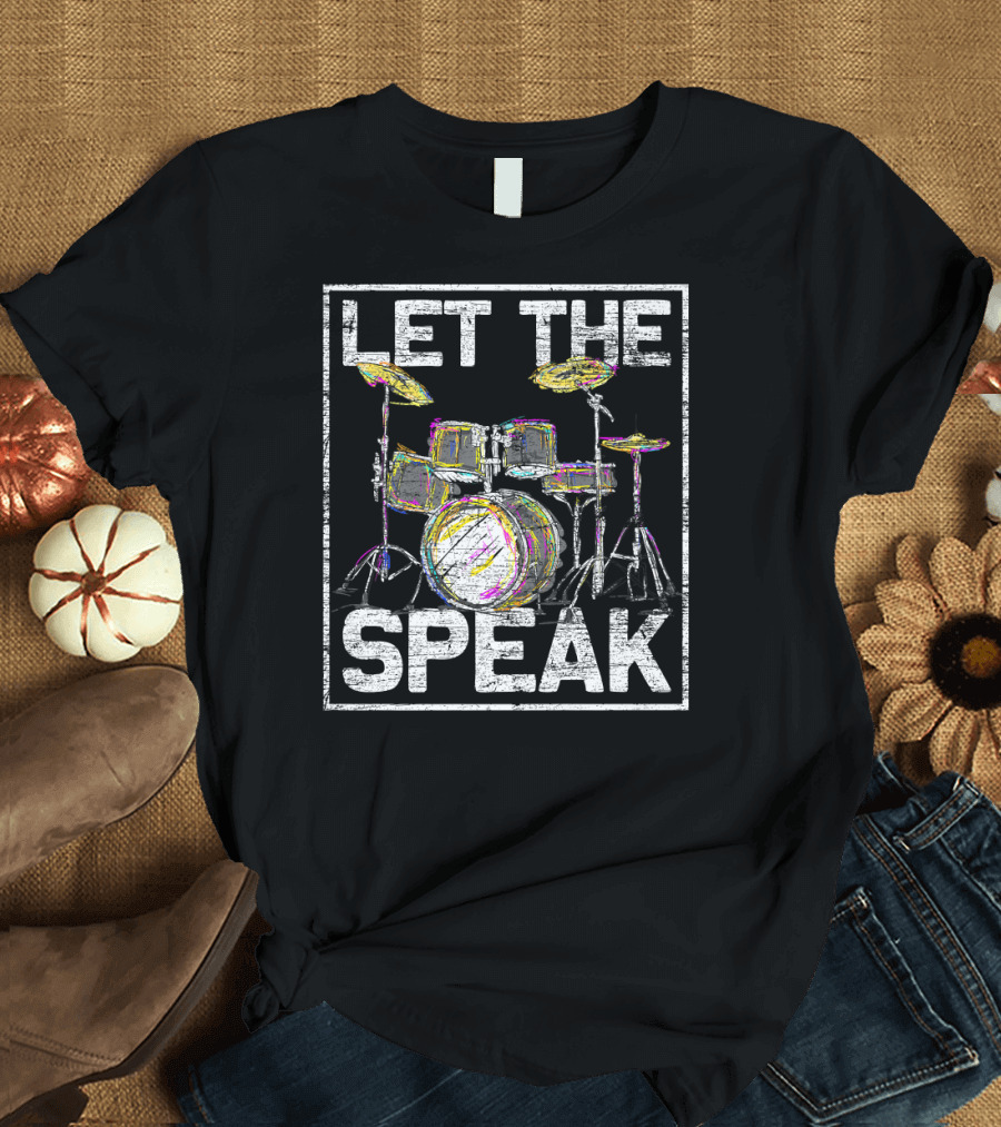 Let The Drums Speak Music Musician Drum Set T-Shirt