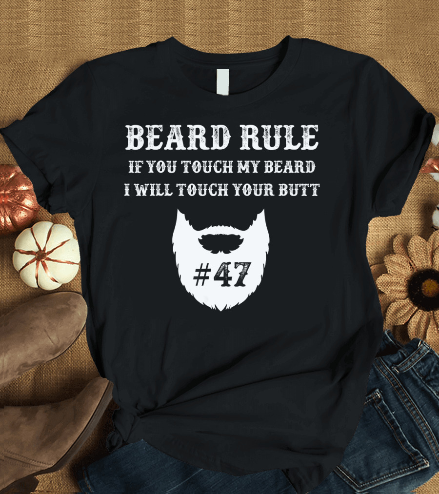 Beard Rule If You Touch My Beard I Will Touch Your Butt #47 T-Shirt