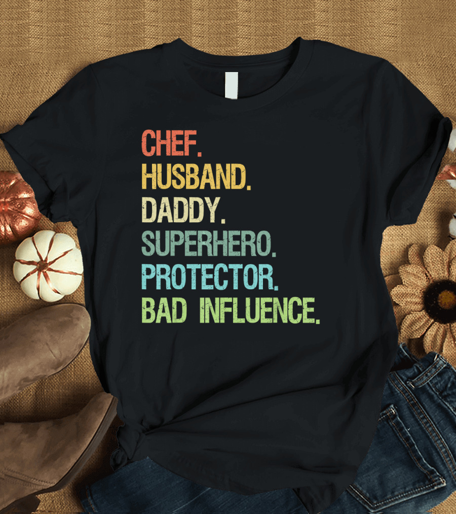 Chef Husband Daddy Superhero Protector Bad Influence T-Shirt