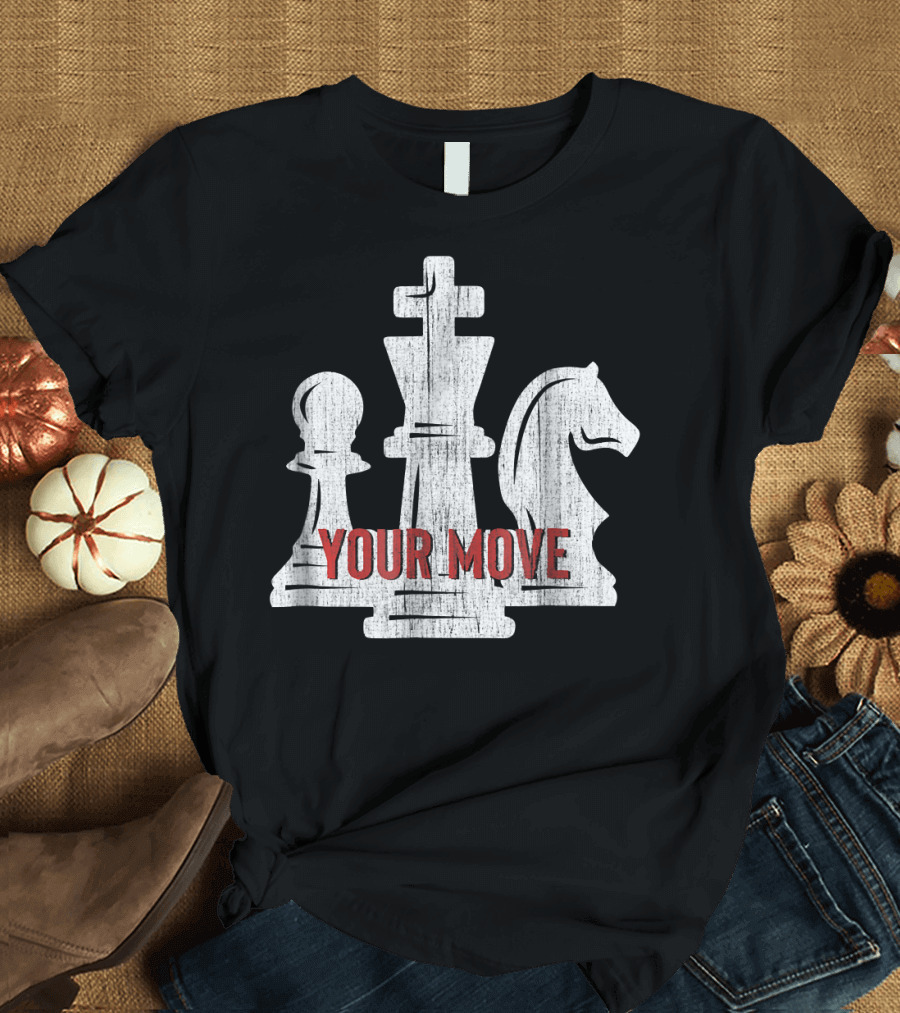 Your Move Chess Player for Teachers Students T-Shirt