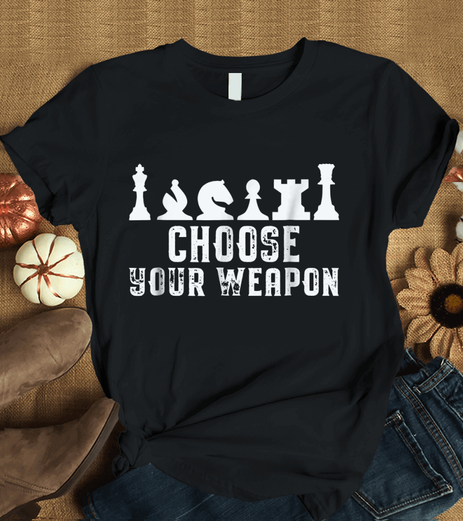 Choose Your Weapon Chess Pieces Strategy Funny Chess T-Shirt